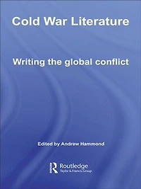 Cold War Literature: Writing the Global Conflict