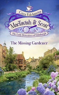 MacTavish & Scott - The Missing Gardener: The Lady Detectives of Edinburgh