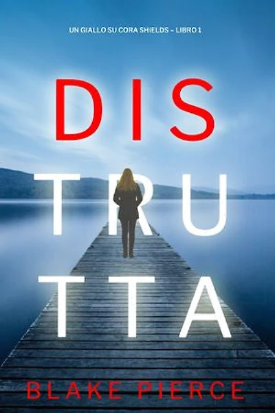 Distrutta (Un giallo su Cora Shields Libro 1)