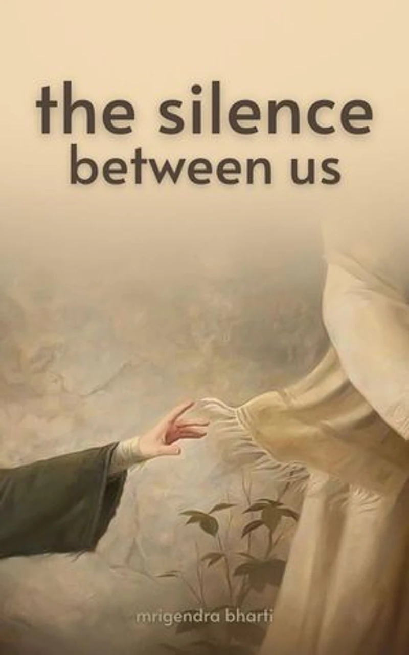 The Silence Between Us: Just Mrigendra Thoughts, #1