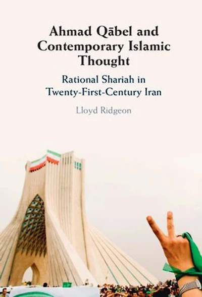 Ahmad Qābel and Contemporary Islamic Thought: Rational Shariah in Twenty-First-Century Iran