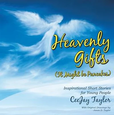 Heavenly Gifts (it Might Be Pancakes): Inspirational Short Stories For Young People
