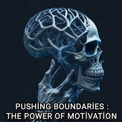 PUSHING BOUNDARIES: THE POWER OF MOTIVATION