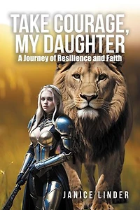 Take Courage, My Daughter: A Journey of Resilience and Faith