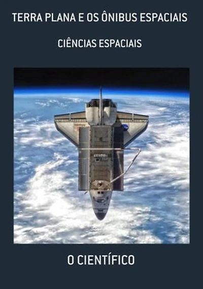 Terra Plana E Os Ônibus Espaciais