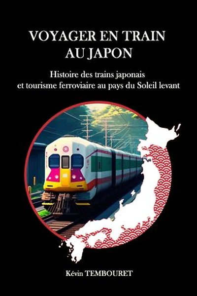 Voyager en train au Japon: Histoire des trains japonais et tourisme ferroviaire au pays du Soleil levant
