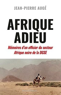 Afrique Adieu: Mémoires d'un officier du secteur Afrique noire de la DGSE