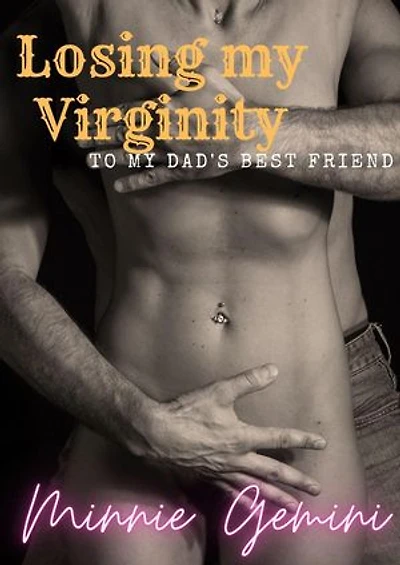 Losing My Virginity to My Dad's Best Friend: Dad's Best Friend, #1