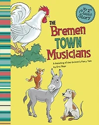 The Bremen Town Musicians: A Retelling of the Grimm's Fairy Tale