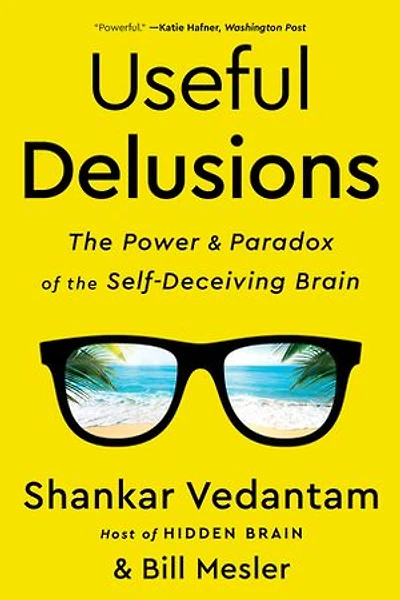 Useful Delusions: The Power And Paradox Of Self-deceiving Brain