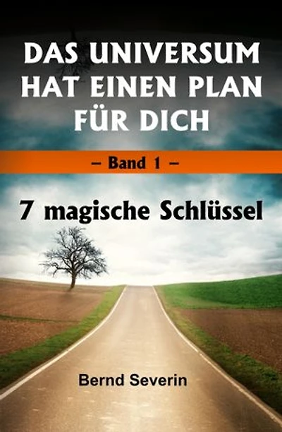 DAS UNIVERSUM HAT EINEN PLAN FÜR DICH: Band 1: 7 magische Schlüssel