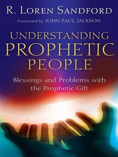 Understanding Prophetic People: Blessings And Problems With The Gift