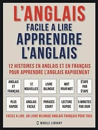 L’Anglais facile a lire - Apprendre l’anglais : 3 histoires en anglais et en....