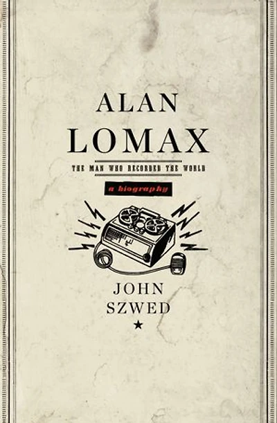 Alan Lomax: The Man Who Recorded World