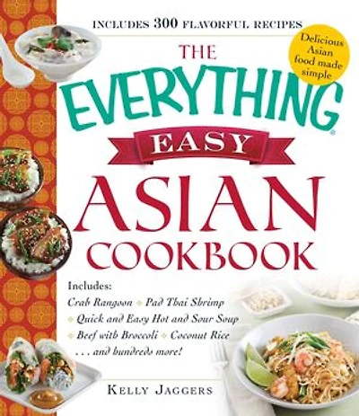 The Everything Easy Asian Cookbook: Includes Crab Rangoon, Pad Thai Shrimp, Quick And Hot Sour Soup, Beef With Broccoli, Cocon