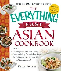 The Everything Easy Asian Cookbook: Includes Crab Rangoon, Pad Thai Shrimp, Quick And Hot Sour Soup, Beef With Broccoli, Cocon