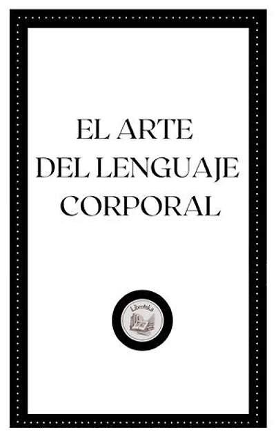 EL ARTE DEL LENGUAJE CORPORAL