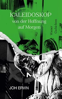 Kaleidoskop ... von der Hoffnung auf Morgen: Wiener G'schichten. Ein gesellschaftskritischer Kriminalroman