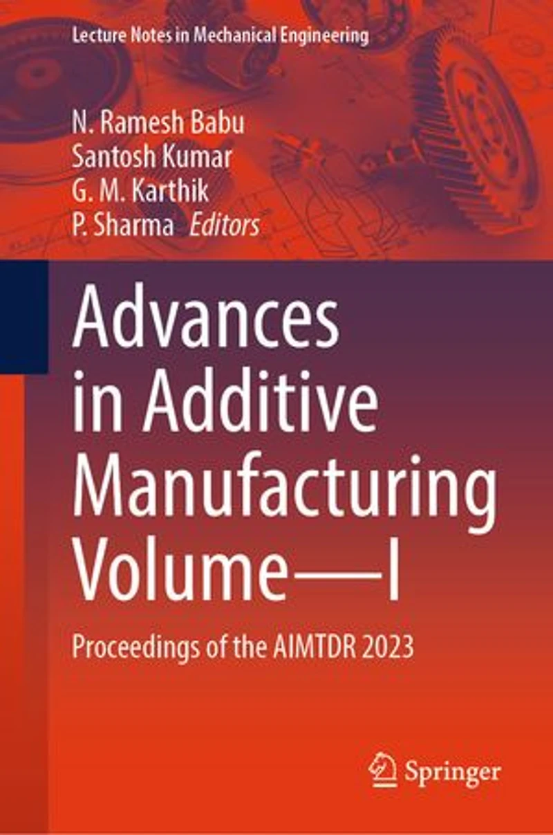 Advances Additive Manufacturing Volume-I: Proceedings of the AIMTDR 2023