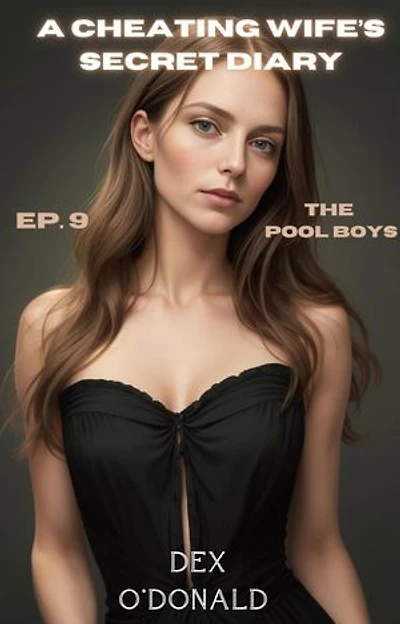 A Cheating Wife's Secret Diary Ep. 9: The Pool Boys: A Cheating Wife's Secret Diary, #9