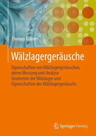 Wälzlagergeräusche: Eigenschaften von Wälzlagergeräuschen, deren Messung und Analyse, Geometrie der Wälzlager und Eigenschaften des Wälzlagergeräuschs