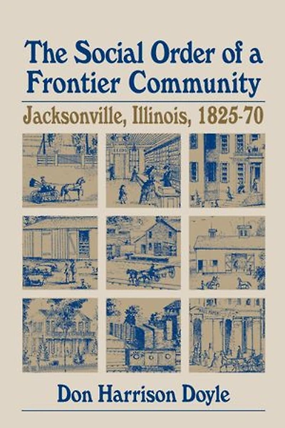 The Social Order of a Frontier Community: Jacksonville, Illinois, 1825-70