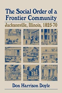 The Social Order of a Frontier Community: Jacksonville, Illinois, 1825-70