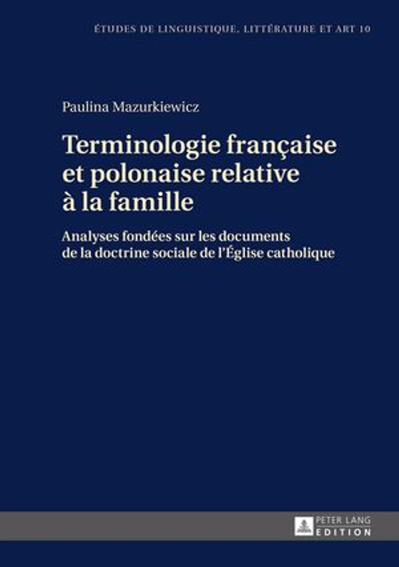 Terminologie française et polonaise relative à la famille: Analyses fondées sur les documents de doctrine sociale l'Eglise catholique