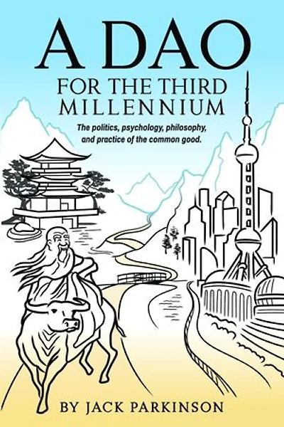 A Dao for the Third Millennium: The politics, psychology, philosophy