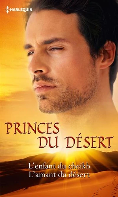 Princes du désert: L'enfant du cheikh - L'amant du désert