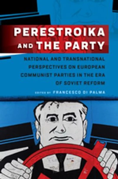 Perestroika and the Party: National Transnational Perspectives on European Communist Parties Era of Soviet Reform