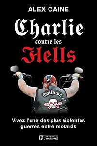 Charlie contre les Hells: vivez l'une des plus violentes guerres entre motards