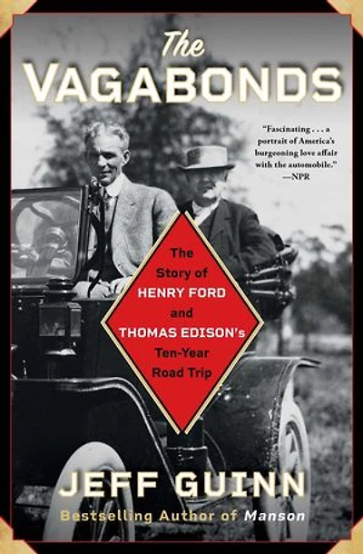 The Vagabonds: Story of Henry Ford and Thomas Edison's Ten-Year Road Trip