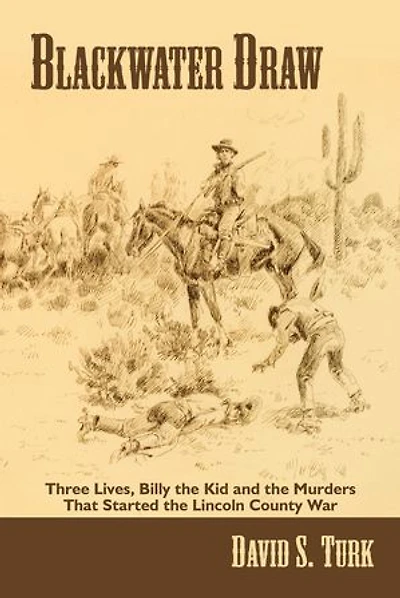 Blackwater Draw: Three Lives, Billy the Kid, and Murders That Started Lincoln County War