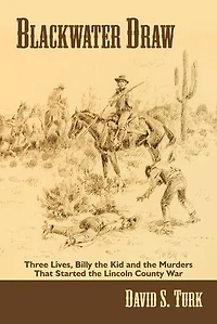 Blackwater Draw: Three Lives, Billy the Kid, and Murders That Started Lincoln County War