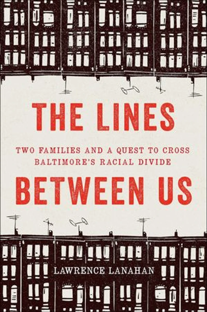 The Lines Between Us: Two Families and a Quest to Cross Baltimore’s Racial Divide