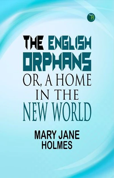 The English Orphans; Or, A Home in the New World