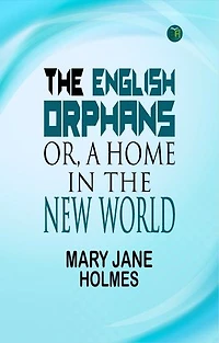 The English Orphans; Or, A Home in the New World