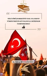 MİLLİ GÖRÜŞ HAREKETİNİN HAK ANLAYIŞININ TÜRKİYE’DEKİ SİYASİ VE KAMUSAL DEĞİŞİMLER ÜZERİNDEKİ ROLÜ