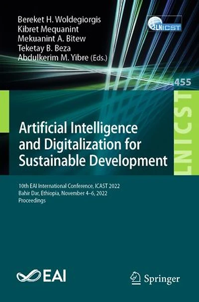 Artificial Intelligence and Digitalization for Sustainable Development: 10th EAI International Conference, ICAST 2022, Bahir Dar, Ethiopia, November 4-6, Proceedings