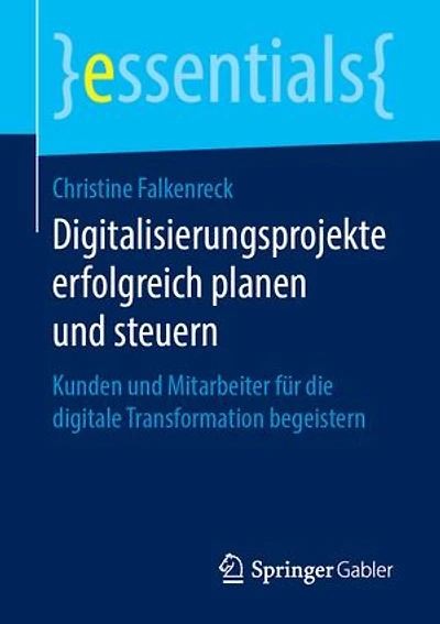 Digitalisierungsprojekte Erfolgreich Planen Und Steuern: Kunden Mitarbeiter Für Die Digitale Transformation Begeistern