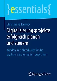 Digitalisierungsprojekte Erfolgreich Planen Und Steuern: Kunden Mitarbeiter Für Die Digitale Transformation Begeistern