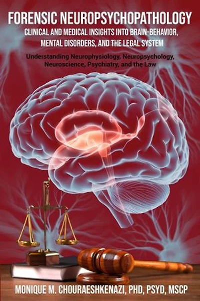 Forensic Neuropsychopathology: Clinical and Medical Insights into Brain-Behavior, Mental Disorders, and the Legal System Vol. 2