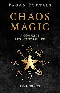 Pagan Portals - Chaos Magic: A Complete Beginner's Guide