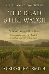 The Dead Still Watch: Every Grave Holds A Secret: Some Truths Won't Stay Buried No Matter How Carefully Their Hidden: The Willow Hollow Files, #3