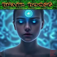 brain boost: 197 guide to enhancing mental speed and focus