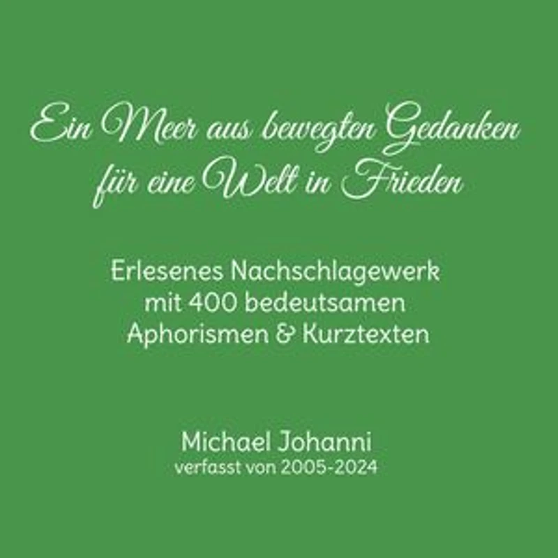 Ein Meer aus bewegten Gedanken für eine Welt in Frieden: Erlesenes Nachschlagewerk mit 400 bedeutsamen Aphorismen & Kurztexten