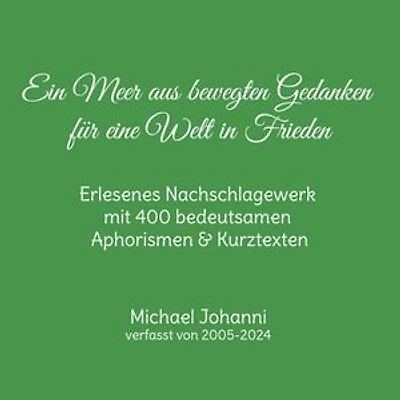 Ein Meer aus bewegten Gedanken für eine Welt in Frieden: Erlesenes Nachschlagewerk mit 400 bedeutsamen Aphorismen & Kurztexten
