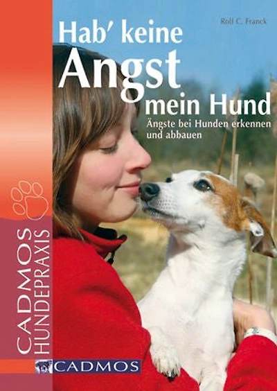 Hab' keine Angst mein Hund: Ängste bei Hunden erkennen und abbauen