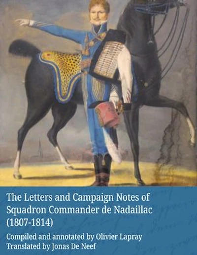 The Letters and Campaign Notes of Squadron Commander de Nadaillac (1807-1814)